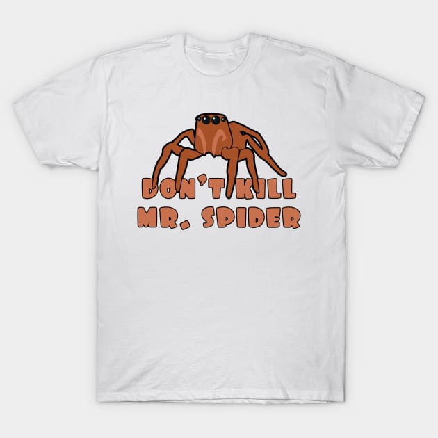 Don't kill mr. spider T-Shirt by Protect friends